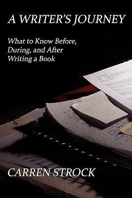 A Writer's Journey: What to Know Before, During, and After Writing a Book by Strock, Carren