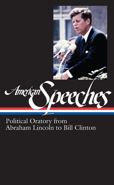 American Speeches Vol. 2 (Loa #167): Political Oratory from Abraham Lincoln to Bill Clinton by Widmer, Ted