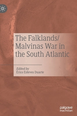 The Falklands/Malvinas War in the South Atlantic by Duarte, Érico Esteves