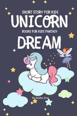 Unicorn Dream - Short Story For Kids: Books For Kids Fantasy by Dos, Salba