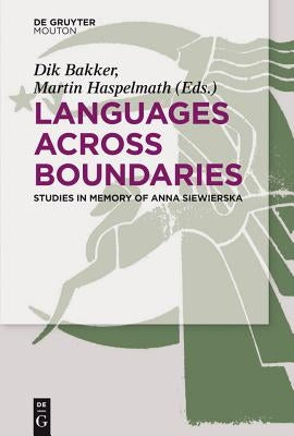 Languages Across Boundaries: Studies in Memory of Anna Siewierska by Bakker, Dik