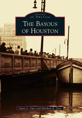 The Bayous of Houston by Sipes, James L.