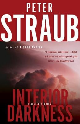 Interior Darkness: Selected Stories by Straub, Peter