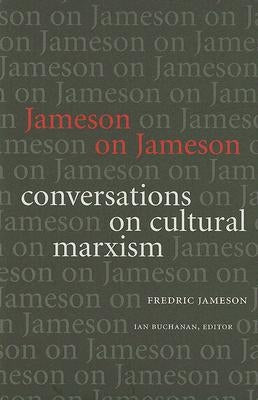 Jameson on Jameson: Conversations on Cultural Marxism by Jameson, Fredric