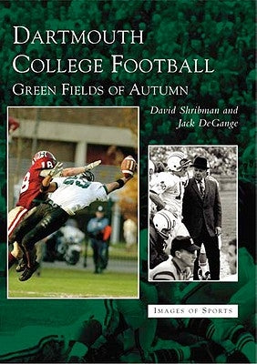 Dartmouth College Football: Green Fields of Autumn by Shribman, David