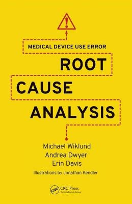 Medical Device Use Error: Root Cause Analysis by Wiklund, Michael