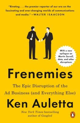Frenemies: The Epic Disruption of the Ad Business (and Everything Else) by Auletta, Ken