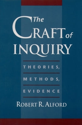 The Craft of Inquiry: Theories, Methods, Evidence by Alford, Robert R.