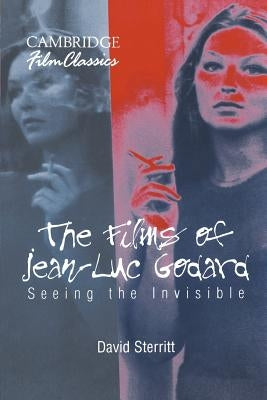 The Films of Jean-Luc Godard: Seeing the Invisible by Sterritt, David
