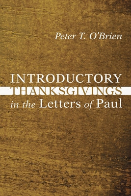 Introductory Thanksgivings in the Letters of Paul by O'Brien, Peter Thomas