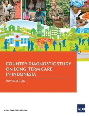 Country Diagnostic Study on Long-Term Care in Indonesia by Asian Development Bank