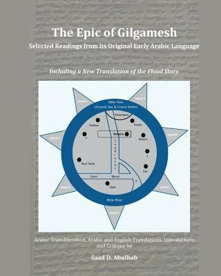 The Epic of Gilgamesh: Selected Readings from its Original Early Arabic Language: Including a New Translation of the Flood Story by Abulhab, Saad D.