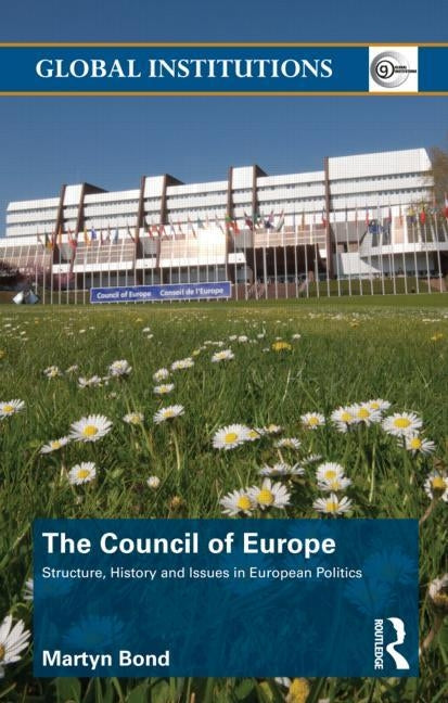 The Council of Europe: Structure, History and Issues in European Politics by Bond, Martyn