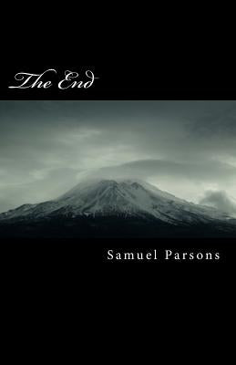 The End: A Book of Poems: Some Fun and Some Dark by Parsons, Samuel K.