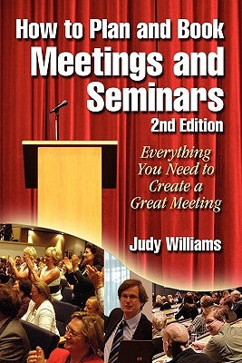 How to Plan and Book Meetings and Seminars - 2nd Edition by Williams, Judy