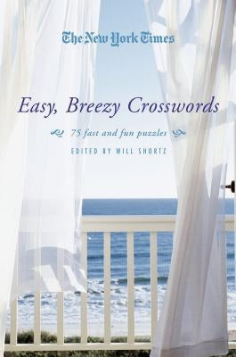 The New York Times Easy, Breezy Crosswords: 75 Fast and Fun Puzzles by New York Times