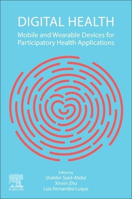 Digital Health: Mobile and Wearable Devices for Participatory Health Applications by Syed-Abdul, Shabbir