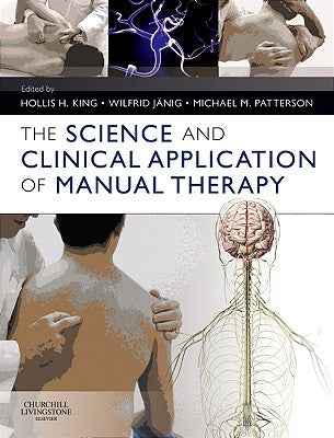 The Science and Clinical Application of Manual Therapy by King, Hollis H.