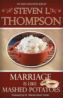 Marriage is Like Mashed Potatoes by Thompson, Steven L.