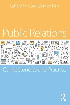 Public Relations: Competencies and Practice by Kim, Carolyn Mae