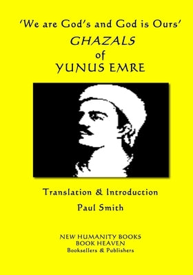 'We are God's and God is Ours' GHAZALS of YUNUS EMRE by Smith, Paul