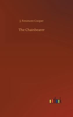 The Chainbearer by Cooper, J. Fenimore