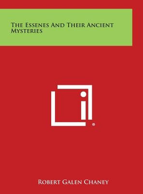 The Essenes and Their Ancient Mysteries by Chaney, Robert Galen