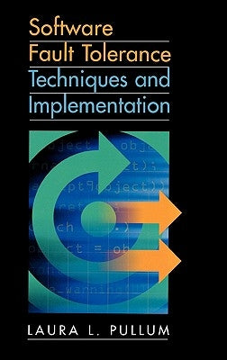 Software Fault Tolerance Techniques and Implementation by Pullum, Laura L.