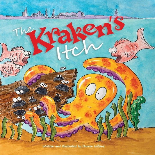 The Kraken's Itch: When Kraken has an Itch, everybody gets scared! by Willans, Darren