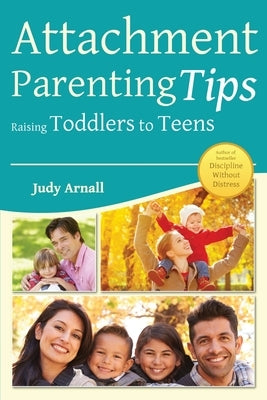 Attachment Parenting Tips Raising Toddlers to Teens by Arnall, Judy L.