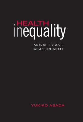 Health Inequality: Morality and Measurement by Asada, Yukiko