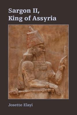 Sargon II, King of Assyria by Elayi, Josette