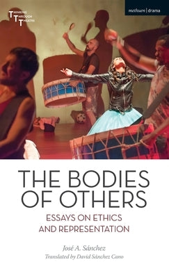 The Bodies of Others: Essays on Ethics and Representation by Sánchez, José A.