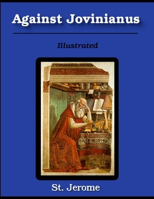 Against Jovinianus: Illustrated by Jerome, St