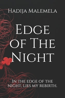 Edge of The Night: In the edge of the night, lies my rebirth. by Malemela, Hadija