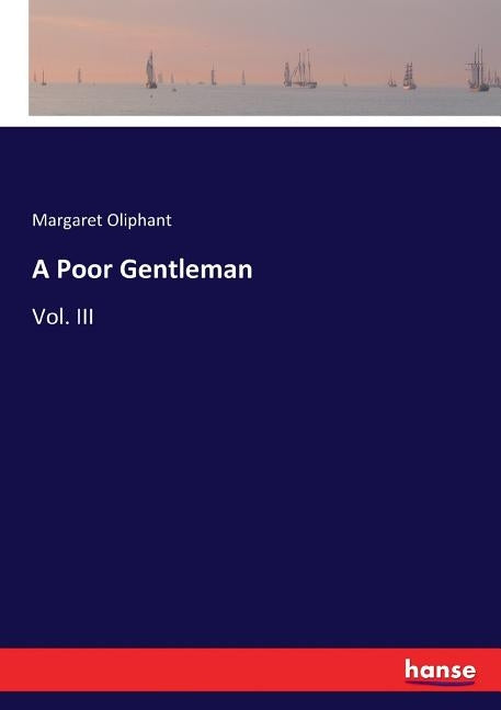 A Poor Gentleman: Vol. III by Oliphant, Margaret