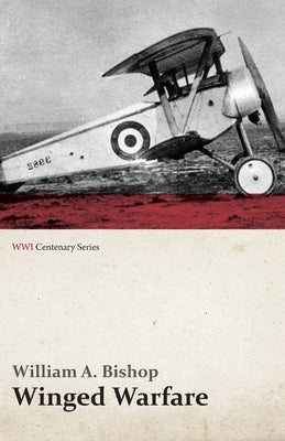 Winged Warfare (WWI Centenary Series) by Bishop, William A.