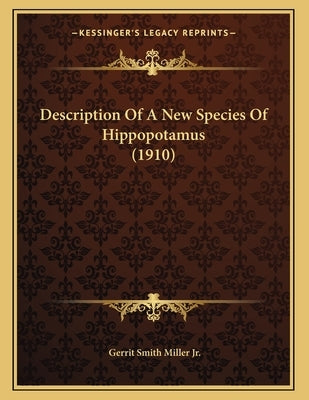 Description Of A New Species Of Hippopotamus (1910) by Miller, Gerrit Smith, Jr.