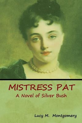 Mistress Pat: A Novel of Silver Bush by Montgomery, Lucy M.