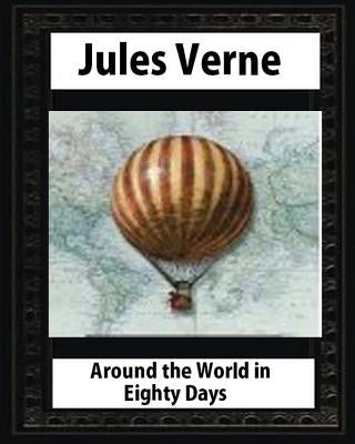 Around the World in Eighty Days (1873), by Jules Verne (Author) by Verne, Jules