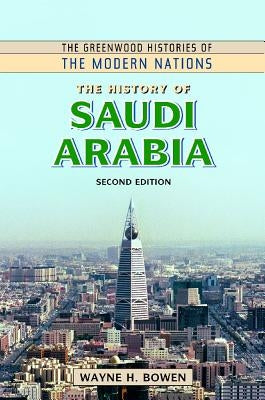 The History of Saudi Arabia by Bowen, Wayne H.