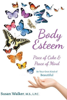 Body Esteem: Piece of Cake & Peace of Mind by Walker MS Lpc, Susan