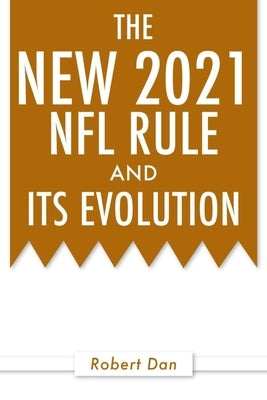 The New 2021 NFL Rule and Its Evolution by Dan, Robert