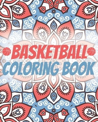 Basketball Coloring Book: Laugh Love Motivational and Inspirational Sayings Coloring Book for Adults (Basketball Lovers) by Publishing, Basketball Lovers