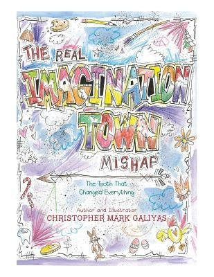 The Real Imagination Town Mishap: The Tooth That Changed Everything by Galiyas, Christopher Mark
