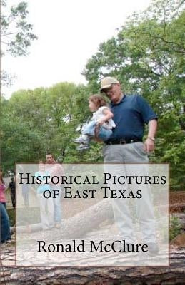 Historical Pictures of East Texas by McClure, Ronald