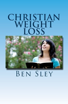 Christian Weight Loss: Bible Believers' Study In The Word by Sley, Ben