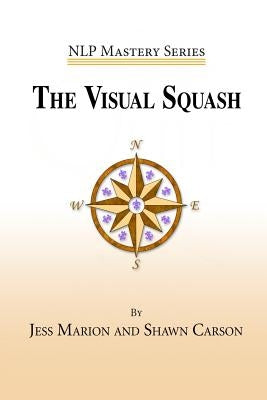 The Visual Squash: An NLP Tool for Radical Change by Carson, Shawn