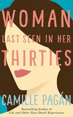 Woman Last Seen in Her Thirties by Pagan, Camille