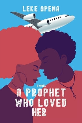 A Prophet Who Loved Her by Apena, Leke
